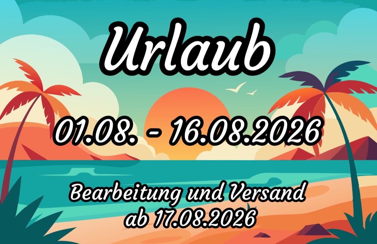 Urlaub von 01.08. - 16.08.2026. Der Onlineshop bleibt geöffnet, Bestellungen können weiterhin durchgeführt werden und werden nach dem Urlaub, ab dem 17.08.2026 bearbeitet. Bitte beachte, dass sich dadurch die Lieferzeit verlängert. Alles Liebe, Eure Daniela  