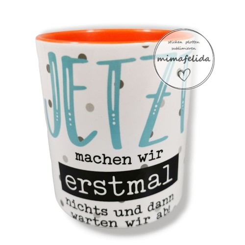 Tasse mit Spruch Jetzt machen wir mal nichts und dann warten wir ab bedruckt